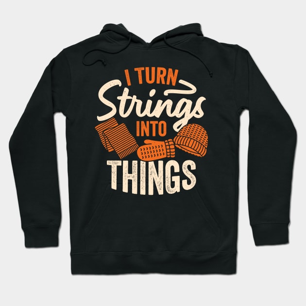 I Turn Strings Into Things Knitting Knitter Gift Hoodie by Dolde08